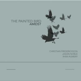 Christian Frederickson, Jason Noble, Ryan Rumery : The Painted Bird | Amidst [CD] 