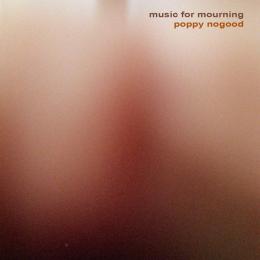 Poppy Nogood : Music For Mourning [CD]