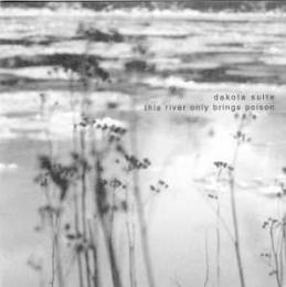 Dakota Suite : This River Only Brings Poison [CD]
