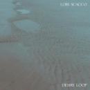 Lori Scacco : Desire Loop [LP]