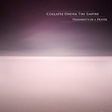 Collapse Under The Empire : Fragments Of A Prayer [CD]