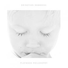 Krisztian Dobrocsi : Playback Philosophy [CD]