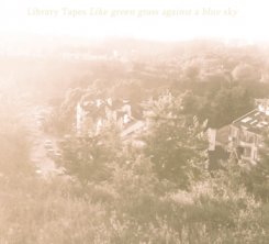 Library Tapes : Like Green Grass Against A Blue Sky [CD]