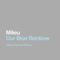Milieu : Our Blue Rainbow : Deluxe Expanded Reissue [2xCD-R]