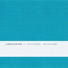 F.S.Blumm & Nils Frahm : Music For Wobbling Music Versus Gravity [CD]