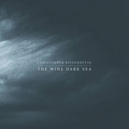 Christopher Bissonnette : The Wine Dark Sea [CD]