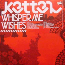 Kettel : Whisper Me Wishes [LP]