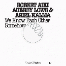 Robert Aiki Aubrey Lowe & Ariel Kalma : FRKWYS Vol. 12: We Know Each Other Somehow [CD + DVD]