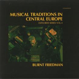 Burnt Friedman : Musical Traditions In Central Europe (Explorer Series Vol.4) [CD]
