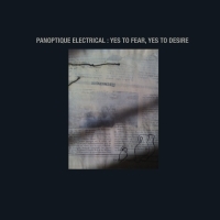 Panoptique Electrical : Yes To Fear, Yes To Desire [CD]
