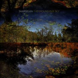 Saariselka : The Ground Our Sky [CD] 