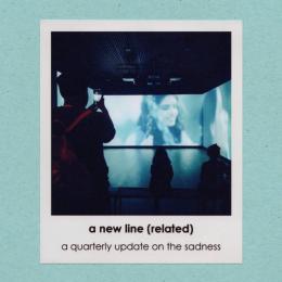 A New Line (Related) : A Quarterly Update On The Sadness