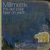 Millimetrik : The Last Polar Bear On Earth [CD]