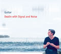 Guitar : Dealin With Signal And Noise [CD]